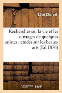 Recherches Sur La Vie Et Les Ouvrages de Quelques Artistes