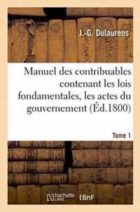 Manuel Des Contribuables Contenant Les Lois Fondamentales, Les Actes Du Gouvernement Tome 1
