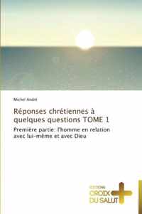Reponses chretiennes a quelques questions tome 1