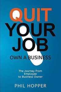 Quit Your Job: Own a Business