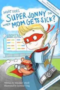 What Does Super Jonny Do When Mom Gets Sick? 2nd US Edition: Recommended by Teachers and Health Professionals