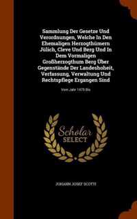 Sammlung Der Gesetze Und Verordnungen, Welche in Den Ehemaligen Herzogthumern Julich, Cleve Und Berg Und in Dem Vormaligen Grossherzogthum Berg Uber Gegenstande Der Landeshoheit, Verfassung, Verwaltung Und Rechtspflege Ergangen Sind