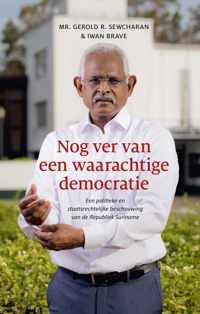 Nog ver van een waarachtige democratie. Een politieke en staatsrechtelijke beschouwing van de Republiek Suriname