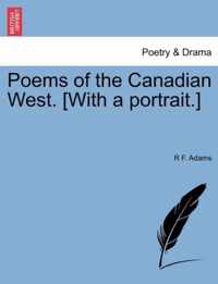 Poems of the Canadian West. [With a Portrait.]
