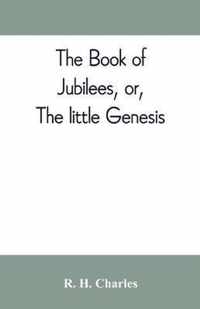 The book of Jubilees, or, The little Genesis