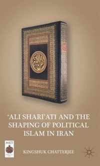 Ali Shari'ati and the Shaping of Political Islam in Iran