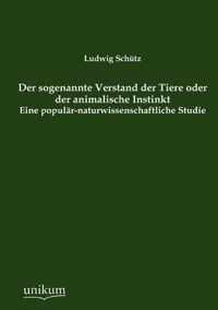 Der sogenannte Verstand der Tiere oder der animalische Instinkt