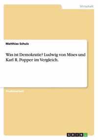 Was ist Demokratie? Ludwig von Mises und Karl R. Popper im Vergleich.