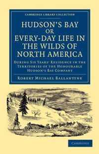 Hudson's Bay, Or, Every-day Life in the Wilds of North America