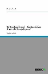 Der Bundespräsident - Repräsentatives Organ oder Kontrollorgan?