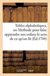 Tables Alphabetiques, Ou Methode Pour Faire Apprendre Aux Enfans Le Sens de Ce Qu'on Lit