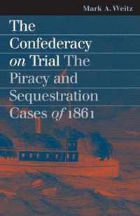 The Confederacy on Trial: The Piracy and Sequestration Cases of 1861