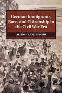 German Immigrants, Race, and Citizenship in the Civil War Era