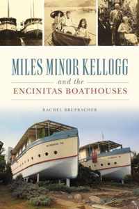 Miles Minor Kellogg and the Encinitas Boathouses