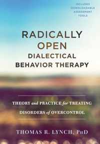 Radically Open Dialectical Behavior Therapy: Theory and Practice for Treating Disorders of Overcontrol