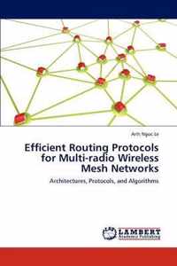 Efficient Routing Protocols for Multi-radio Wireless Mesh Networks