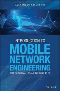 Introduction to Mobile Network Engineering: GSM, 3GWCDMA, LTE and the Road to 5G