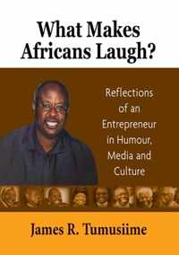 What Makes Africans Laugh? Reflections of an Entrepreneur in Humour, Media and Culture