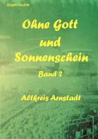 Ohne Gott und Sonnenschein Band II