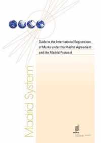 Guide to the International Registration of Marks Under the Madrid Agreement and the Madrid Protocol