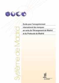 Guide Pour L'Enregistrement International Des Marques En Vertu de L'Arrangement de Madrid Et Du Protocole de Madrid