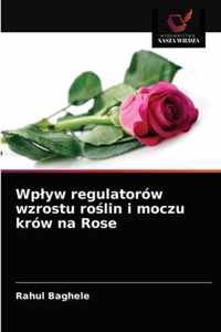 Wplyw regulatorow wzrostu rolin i moczu krow na Rose