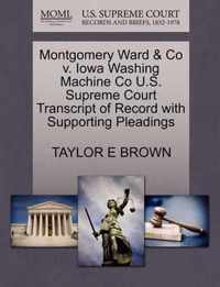 Montgomery Ward & Co V. Iowa Washing Machine Co U.S. Supreme Court Transcript of Record with Supporting Pleadings
