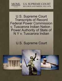 U.S. Supreme Court Transcripts of Record Federal Power Commission v. Tuscarora Indian Nation
