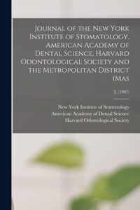 Journal of the New York Institute of Stomatology, American Academy of Dental Science, Harvard Odontological Society and the Metropolitan District (Mas; 2, (1907)