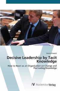 Decisive Leadership by Tacit Knowledge