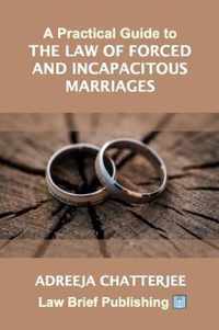 A Practical Guide to the Law of Forced and Incapacitous Marriages