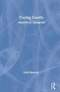 Tracing Gandhi: Satyarthi to Satyagrahi