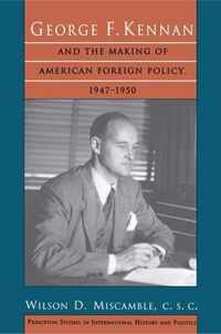 George F. Kennan and the Making of American Foreign Policy, 1947-1950