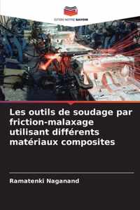 Les outils de soudage par friction-malaxage utilisant differents materiaux composites