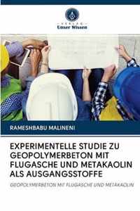 Experimentelle Studie Zu Geopolymerbeton Mit Flugasche Und Metakaolin ALS Ausgangsstoffe