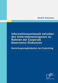 Informationsaustausch zwischen den Unternehmensorganen im Rahmen der Corporate Governance Diskussion: Gestaltungsmöglichkeiten des Controlling