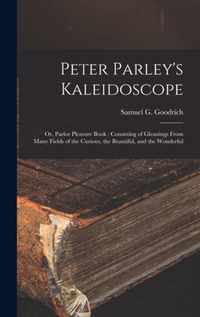 Peter Parley's Kaleidoscope: or, Parlor Pleasure Book