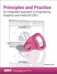 Principles and Practice An Integrated Approach to Engineering Graphics and AutoCAD 2021