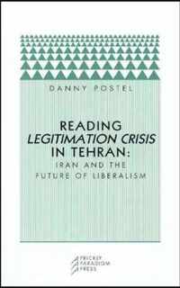 Reading Legitimation Crisis in Tehran - Iran and the Future of Liberalism