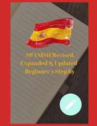 SPANISH Revised, Expanded & Updated - Beginner's Step by Step Course to Quickly Learning The Spanish Language, Spanish Grammar, & Spanish Phrases