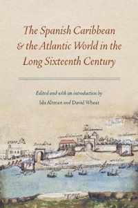 The Spanish Caribbean and the Atlantic World in the Long Sixteenth Century