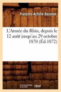 L'Armee Du Rhin, Depuis Le 12 Aout Jusqu'au 29 Octobre 1870 (Ed.1872)