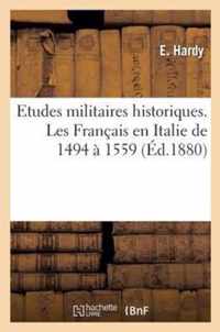 Etudes Militaires Historiques. Les Francais En Italie de 1494 A 1559