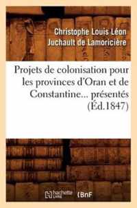 Projets de Colonisation Pour Les Provinces d'Oran Et de Constantine (Ed.1847)
