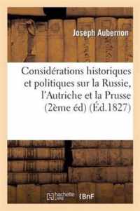 Considerations Historiques Et Politiques Sur La Russie, l'Autriche Et La Prusse: Et Sur Les