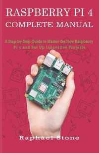 Raspberry Pi 4 Complete Manual: A Step-by-Step Guide to the New Raspberry Pi 4 and Set Up Innovative Projects