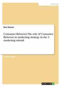 Consumer Behavior. The role of Consumer Behavior in marketing strategy in the 3 marketing stimuli