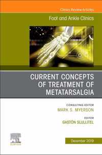 Current concepts of treatment of Metatarsalgia, An issue of Foot and Ankle Clinics of North America