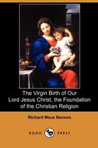 The Virgin Birth of Our Lord Jesus Christ, the Foundation of the Christian Religion (Dodo Press)