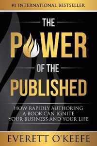 The Power of the Published: How Rapidly Authoring a Book Can Ignite Your Business and Your Life